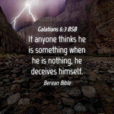 Picture 04 - Galatians 6:3 BSB - If anyone thinks he is something when he is - Bible Verse Picture