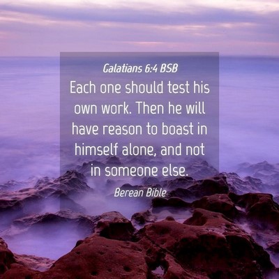 Picture 04 - Galatians 6:4 BSB - Each one should test his own work. Then he will - Bible Verse Picture