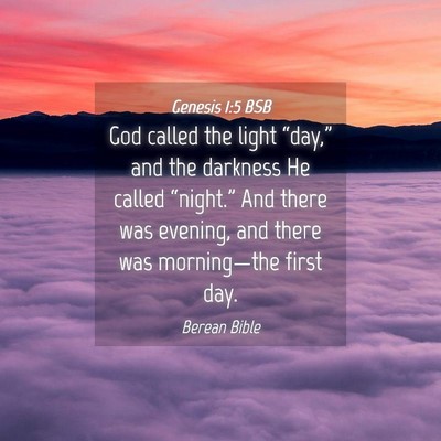 Picture 04 - Genesis 1:5 BSB - God called the light “day,” and the darkness - Bible Verse Picture