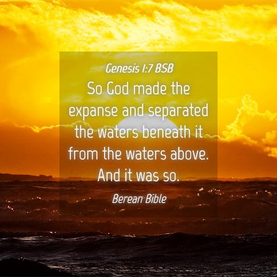Picture 04 - Genesis 1:7 BSB - So God made the expanse and separated the waters - Bible Verse Picture