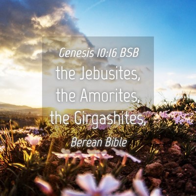 Picture 04 - Genesis 10:16 BSB - the Jebusites, the Amorites, the - Bible Verse Picture