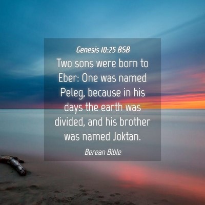 Picture 04 - Genesis 10:25 BSB - Two sons were born to Eber: One was named Peleg, - Bible Verse Picture
