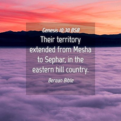 Picture 04 - Genesis 10:30 BSB - Their territory extended from Mesha to Sephar, in - Bible Verse Picture