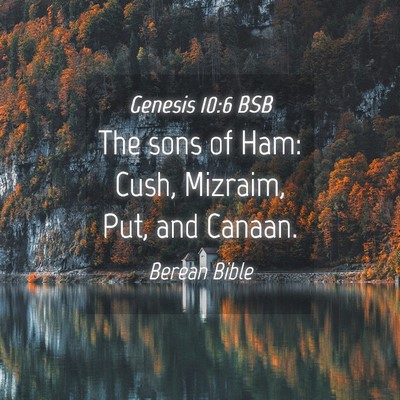 Picture 04 - Genesis 10:6 BSB - The sons of Ham: Cush, Mizraim, Put, and - Bible Verse Picture