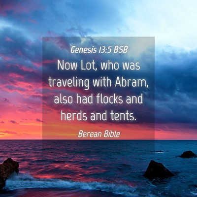 Picture 04 - Genesis 13:5 BSB - Now Lot, who was traveling with Abram, also had - Bible Verse Picture