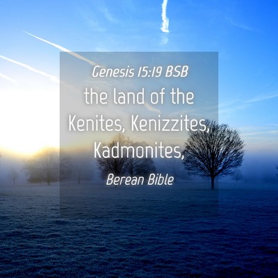 Picture 04 - Genesis 15:19 BSB - the land of the Kenites, Kenizzites, - Bible Verse Picture