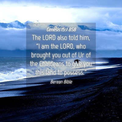 Picture 04 - Genesis 15:7 BSB - The LORD also told him, “I am the LORD, who - Bible Verse Picture