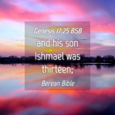 Picture 04 - Genesis 17:25 BSB - and his son Ishmael was - Bible Verse Picture