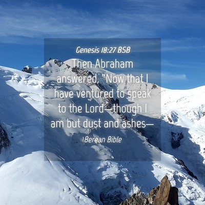 Picture 04 - Genesis 18:27 BSB - Then Abraham answered, “Now that I have - Bible Verse Picture
