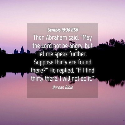 Picture 04 - Genesis 18:30 BSB - Then Abraham said, “May the Lord not be angry, - Bible Verse Picture