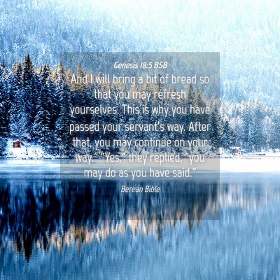 Picture 04 - Genesis 18:5 BSB - And I will bring a bit of bread so that you may - Bible Verse Picture