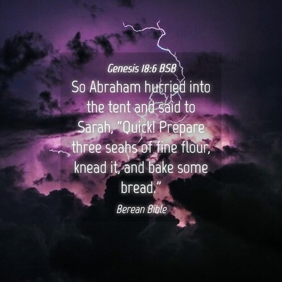Picture 04 - Genesis 18:6 BSB - So Abraham hurried into the tent and said to - Bible Verse Picture