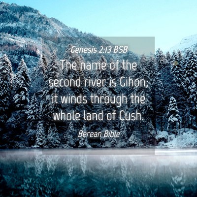 Picture 04 - Genesis 2:13 BSB - The name of the second river is Gihon; it winds - Bible Verse Picture