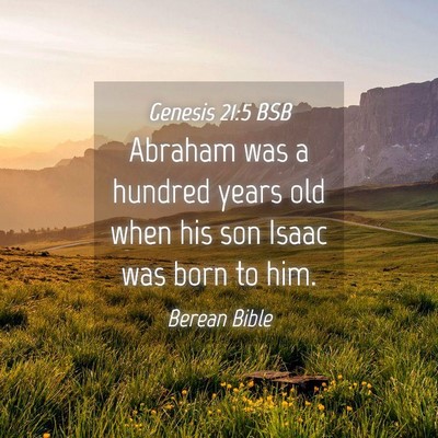 Picture 04 - Genesis 21:5 BSB - Abraham was a hundred years old when his son - Bible Verse Picture