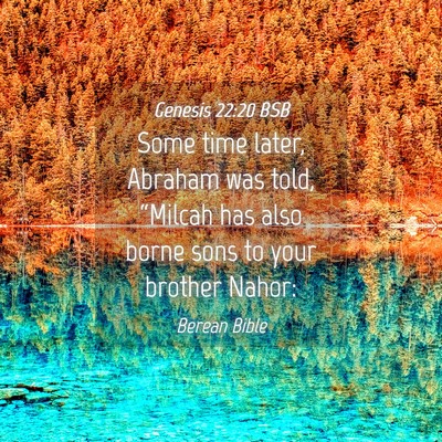 Picture 04 - Genesis 22:20 BSB - Some time later, Abraham was told, “Milcah has - Bible Verse Picture