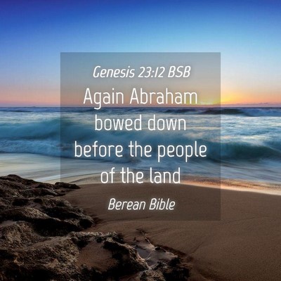 Picture 04 - Genesis 23:12 BSB - Again Abraham bowed down before the people of the - Bible Verse Picture
