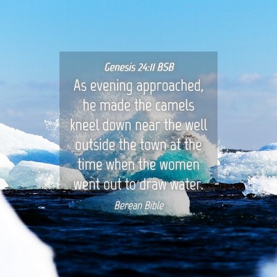 Picture 04 - Genesis 24:11 BSB - As evening approached, he made the camels kneel - Bible Verse Picture