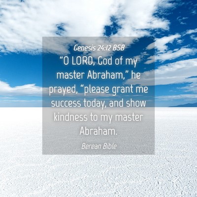 Picture 04 - Genesis 24:12 BSB - “O LORD, God of my master Abraham,” he - Bible Verse Picture