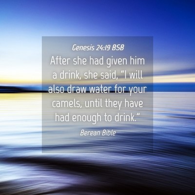 Picture 04 - Genesis 24:19 BSB - After she had given him a drink, she said, “I - Bible Verse Picture