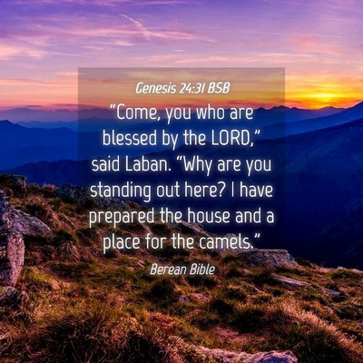 Picture 04 - Genesis 24:31 BSB - “Come, you who are blessed by the LORD,” said - Bible Verse Picture