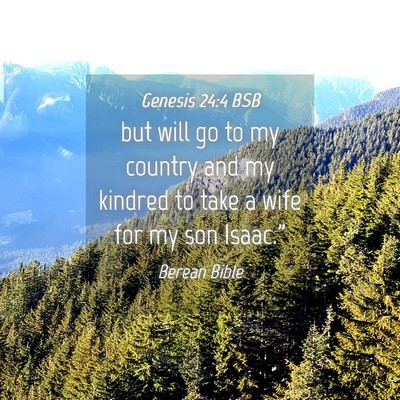 Picture 04 - Genesis 24:4 BSB - but will go to my country and my kindred to take - Bible Verse Picture