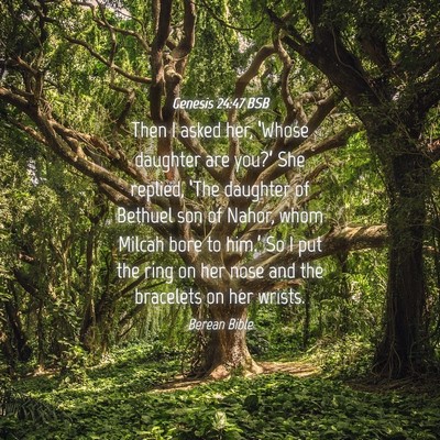 Picture 04 - Genesis 24:47 BSB - Then I asked her, ‘Whose daughter are you?’ - Bible Verse Picture