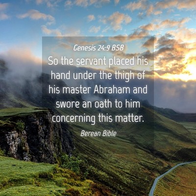 Picture 04 - Genesis 24:9 BSB - So the servant placed his hand under the thigh of - Bible Verse Picture