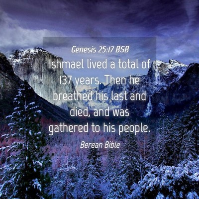 Picture 04 - Genesis 25:17 BSB - Ishmael lived a total of 137 years. Then he - Bible Verse Picture