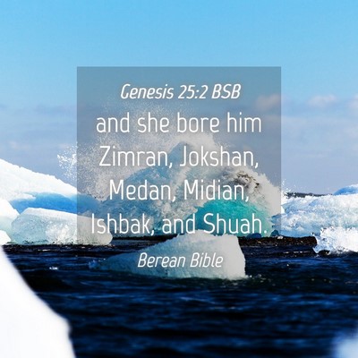 Picture 04 - Genesis 25:2 BSB - and she bore him Zimran, Jokshan, Medan, Midian, - Bible Verse Picture