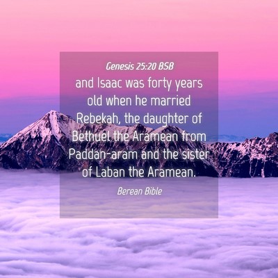 Picture 04 - Genesis 25:20 BSB - and Isaac was forty years old when he married - Bible Verse Picture