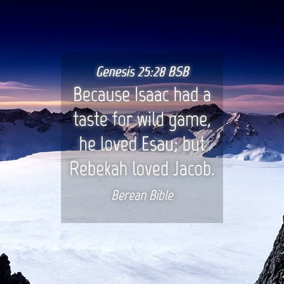 Picture 04 - Genesis 25:28 BSB - Because Isaac had a taste for wild game, he loved - Bible Verse Picture