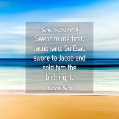 Picture 04 - Genesis 25:33 BSB - “Swear to me first,” Jacob said. So Esau - Bible Verse Picture