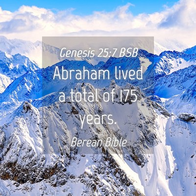 Picture 04 - Genesis 25:7 BSB - Abraham lived a total of 175 - Bible Verse Picture