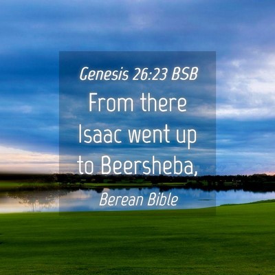 Picture 04 - Genesis 26:23 BSB - From there Isaac went up to - Bible Verse Picture