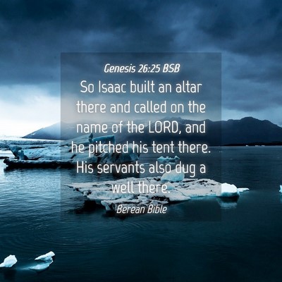 Picture 04 - Genesis 26:25 BSB - So Isaac built an altar there and called on the - Bible Verse Picture