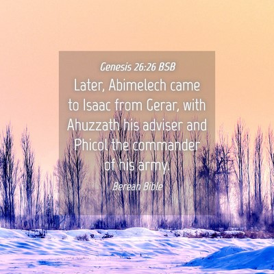 Picture 04 - Genesis 26:26 BSB - Later, Abimelech came to Isaac from Gerar, with - Bible Verse Picture