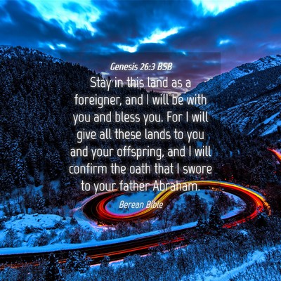 Picture 04 - Genesis 26:3 BSB - Stay in this land as a foreigner, and I will be - Bible Verse Picture