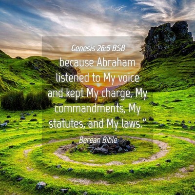 Picture 04 - Genesis 26:5 BSB - because Abraham listened to My voice and kept My - Bible Verse Picture