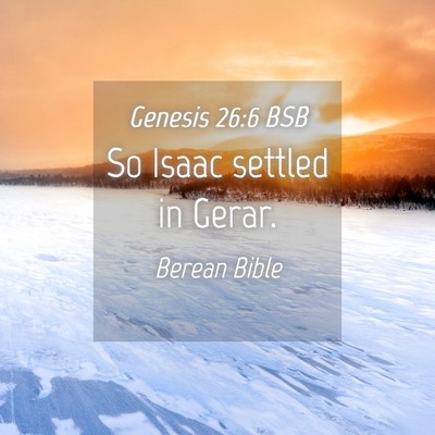 Picture 04 - Genesis 26:6 BSB - So Isaac settled in - Bible Verse Picture
