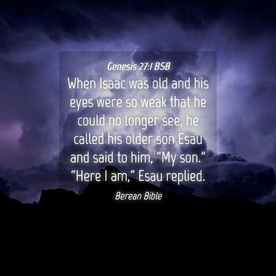 Picture 04 - Genesis 27:1 BSB - When Isaac was old and his eyes were so weak that - Bible Verse Picture