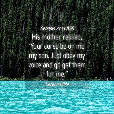 Picture 04 - Genesis 27:13 BSB - His mother replied, “Your curse be on me, my - Bible Verse Picture