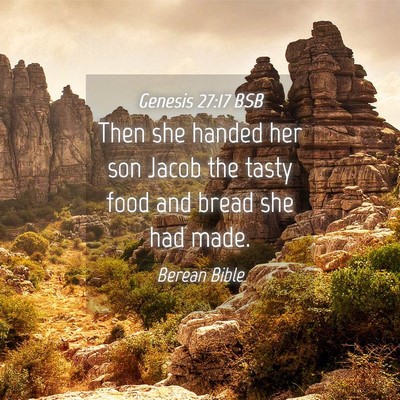 Picture 04 - Genesis 27:17 BSB - Then she handed her son Jacob the tasty food and - Bible Verse Picture