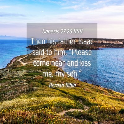 Picture 04 - Genesis 27:26 BSB - Then his father Isaac said to him, “Please come - Bible Verse Picture