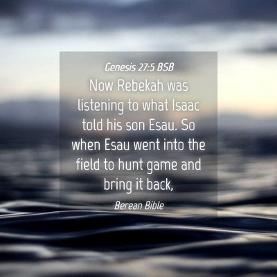 Picture 04 - Genesis 27:5 BSB - Now Rebekah was listening to what Isaac told his - Bible Verse Picture