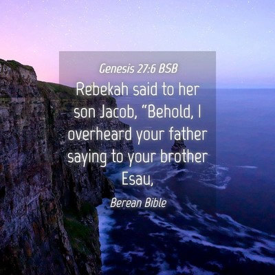 Picture 04 - Genesis 27:6 BSB - Rebekah said to her son Jacob, “Behold, I - Bible Verse Picture