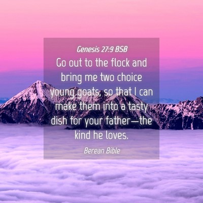 Picture 04 - Genesis 27:9 BSB - Go out to the flock and bring me two choice young - Bible Verse Picture