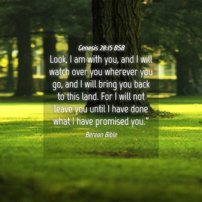 Picture 04 - Genesis 28:15 BSB - Look, I am with you, and I will watch over you - Bible Verse Picture