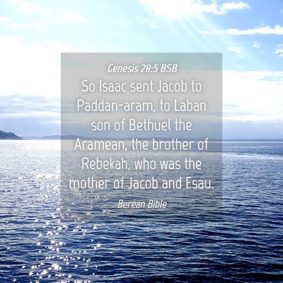 Picture 04 - Genesis 28:5 BSB - So Isaac sent Jacob to Paddan-aram, to Laban son - Bible Verse Picture
