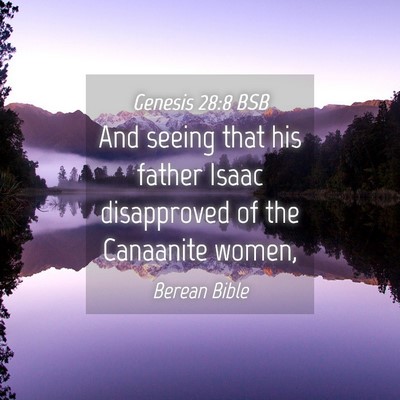 Picture 04 - Genesis 28:8 BSB - And seeing that his father Isaac disapproved of - Bible Verse Picture