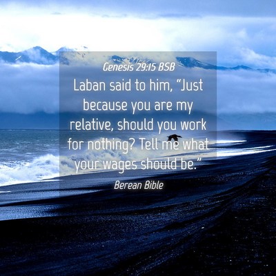 Picture 04 - Genesis 29:15 BSB - Laban said to him, “Just because you are my - Bible Verse Picture